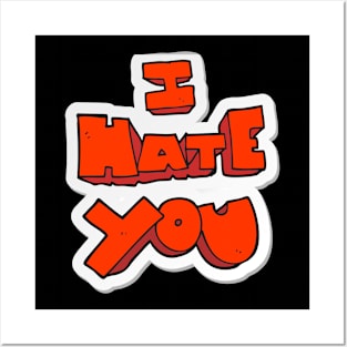 I Hate You Posters and Art